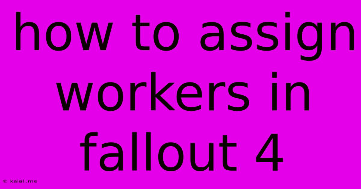How To Assign Workers In Fallout 4