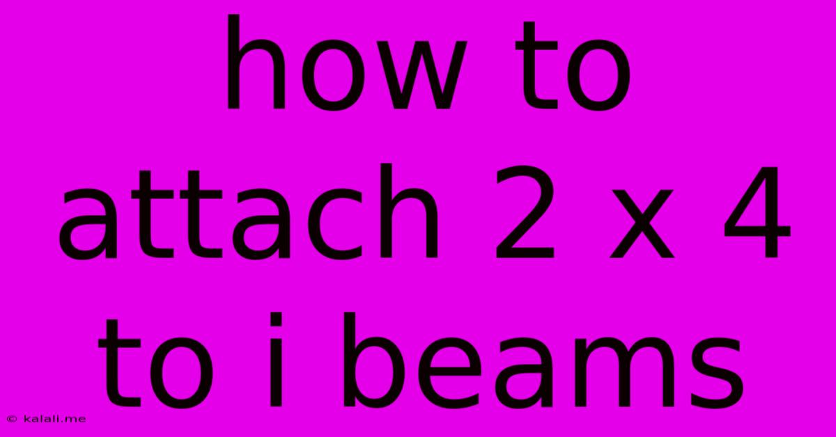 How To Attach 2 X 4 To I Beams