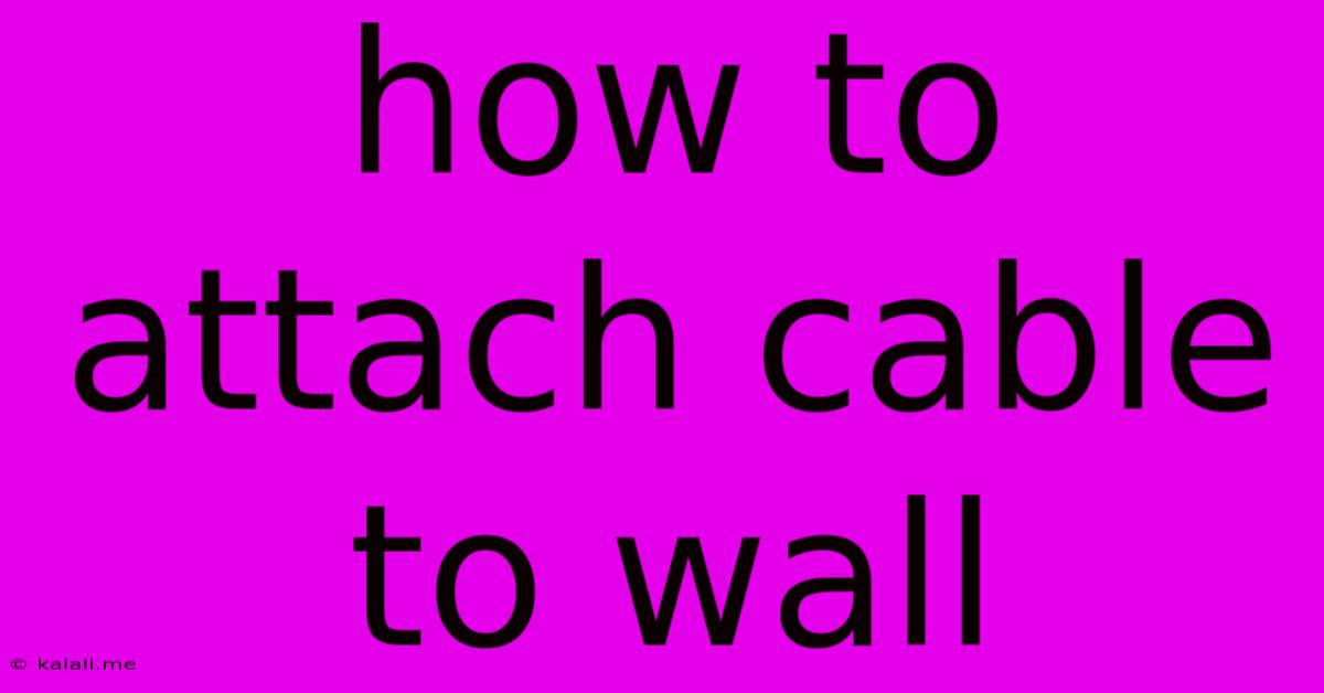 How To Attach Cable To Wall