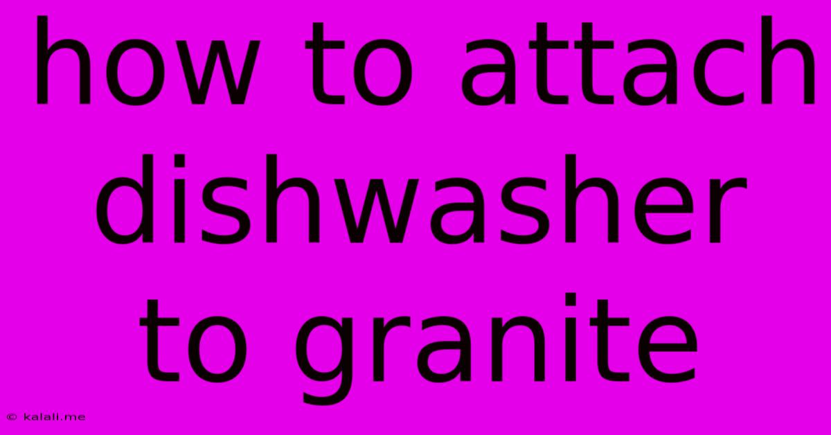 How To Attach Dishwasher To Granite