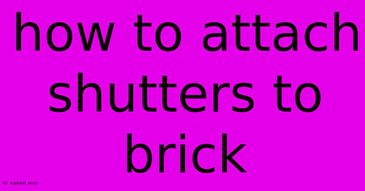 How To Attach Shutters To Brick