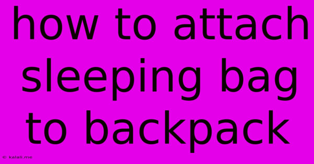 How To Attach Sleeping Bag To Backpack