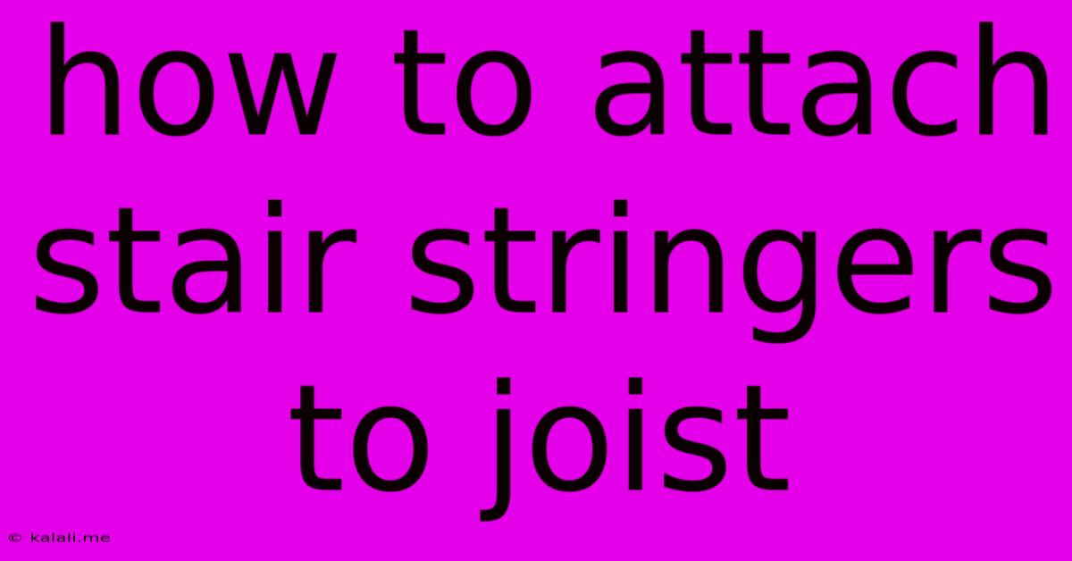 How To Attach Stair Stringers To Joist