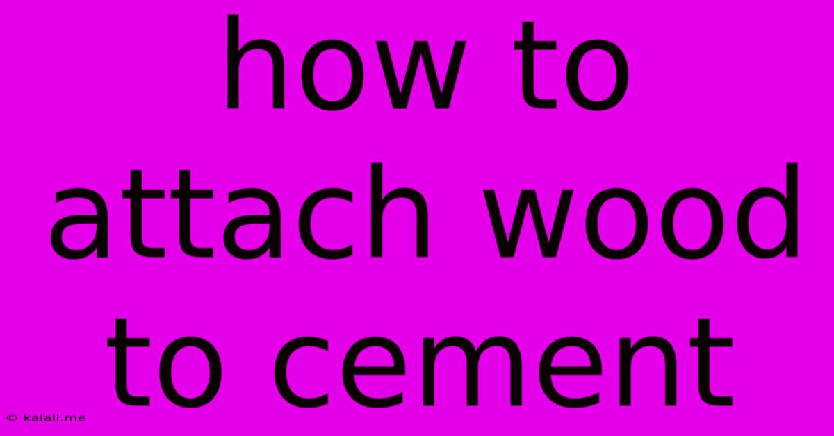 How To Attach Wood To Cement
