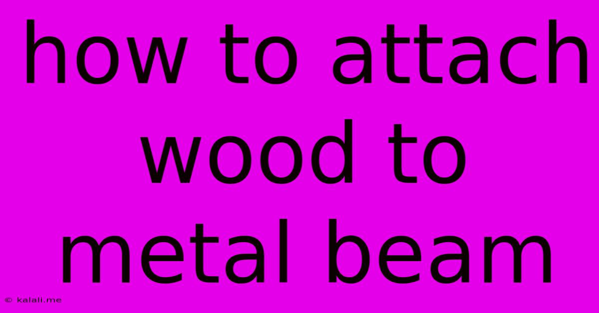 How To Attach Wood To Metal Beam
