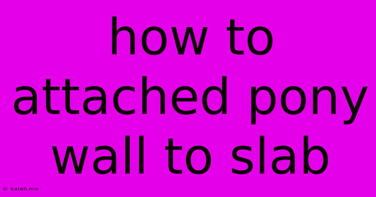 How To Attached Pony Wall To Slab