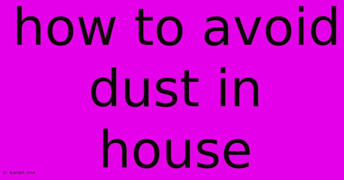 How To Avoid Dust In House