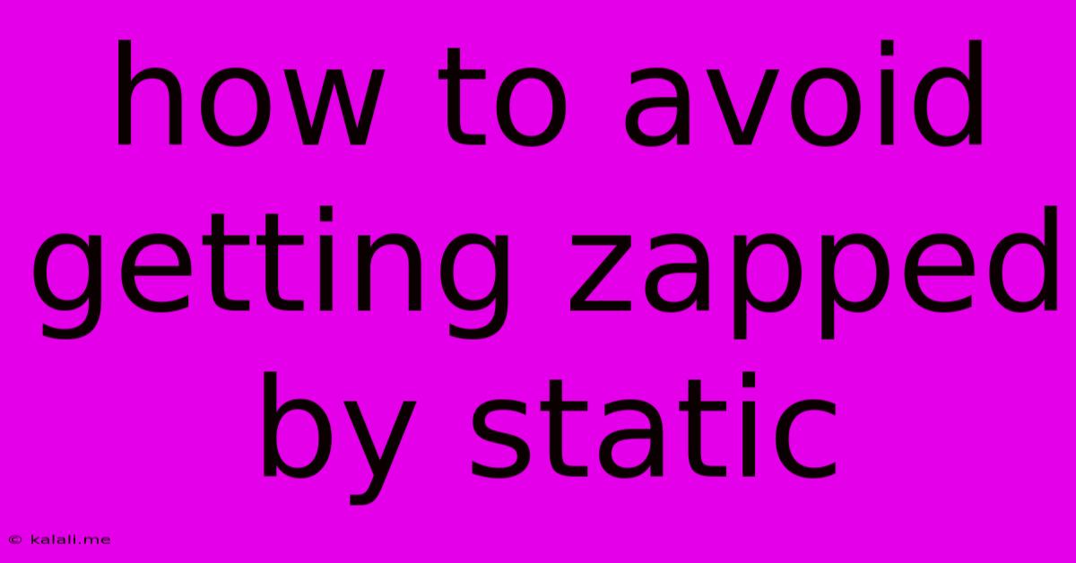 How To Avoid Getting Zapped By Static