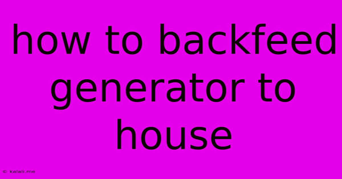 How To Backfeed Generator To House