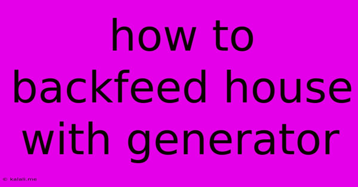 How To Backfeed House With Generator