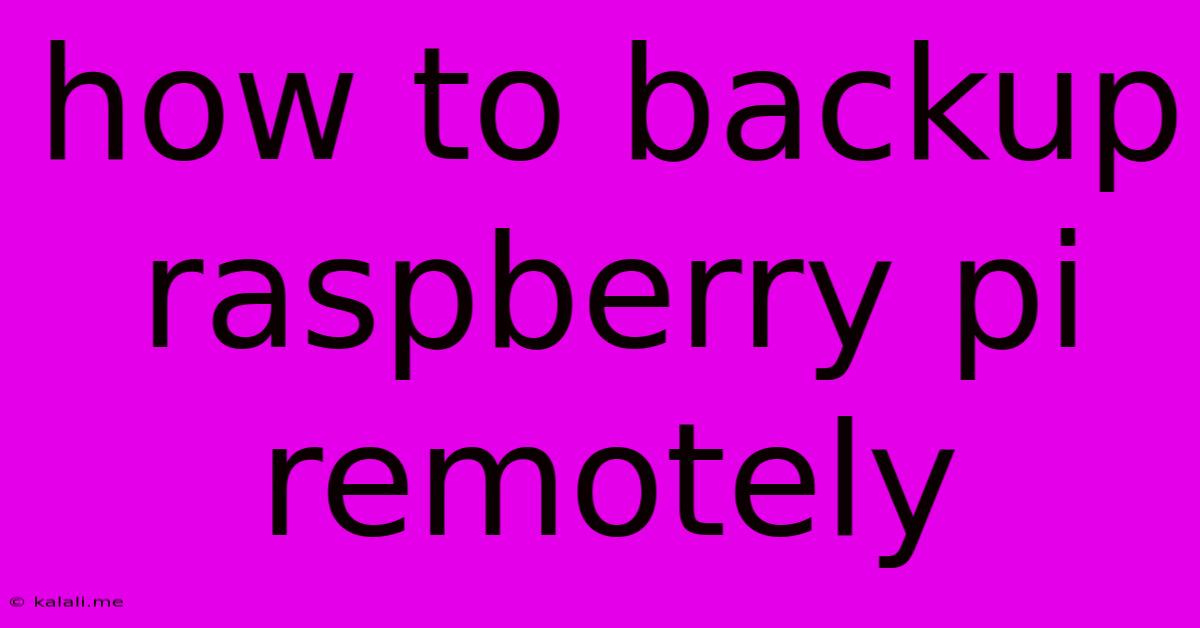 How To Backup Raspberry Pi Remotely