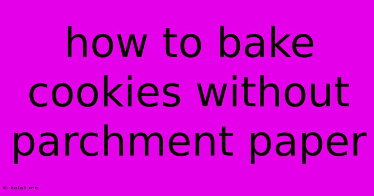 How To Bake Cookies Without Parchment Paper