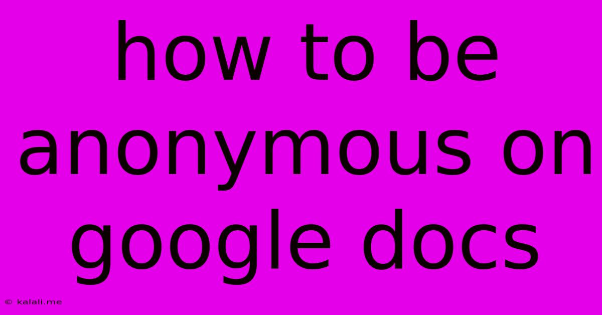 How To Be Anonymous On Google Docs
