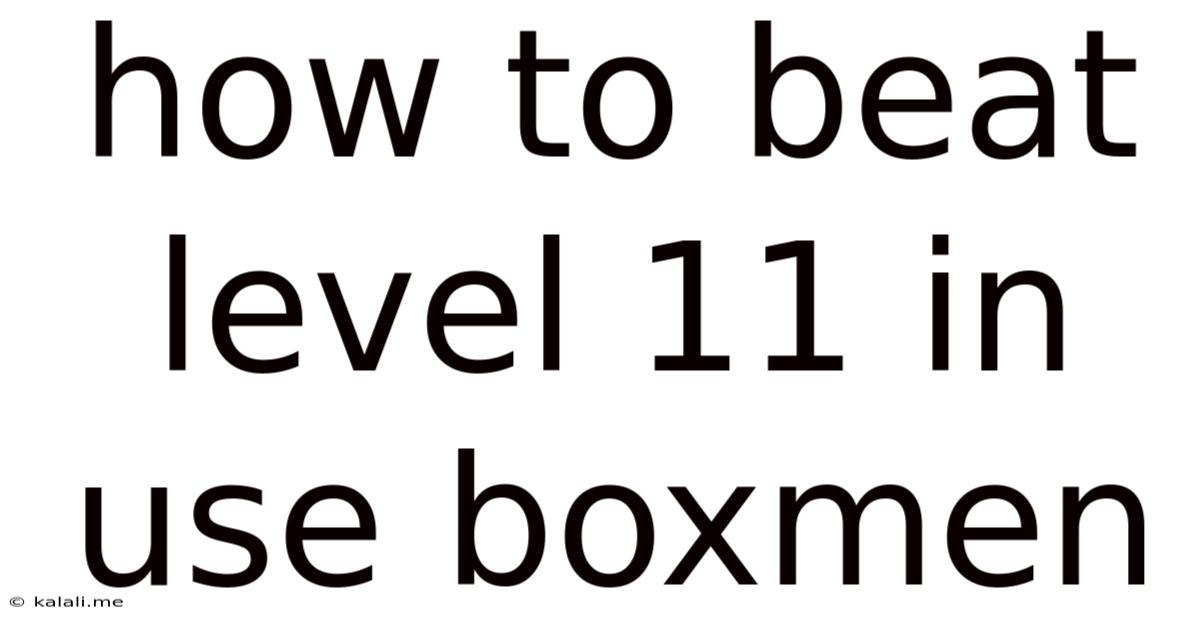 How To Beat Level 11 In Use Boxmen