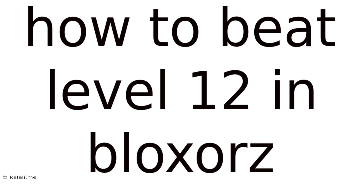 How To Beat Level 12 In Bloxorz