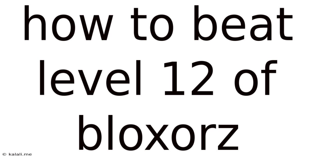 How To Beat Level 12 Of Bloxorz