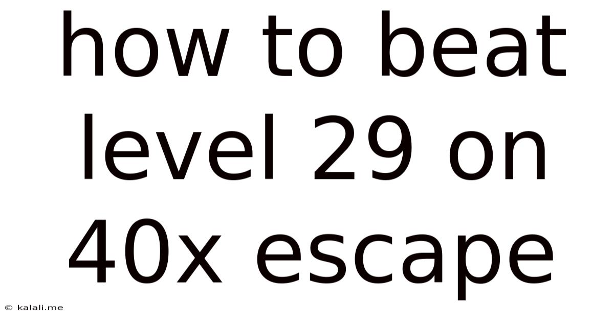 How To Beat Level 29 On 40x Escape
