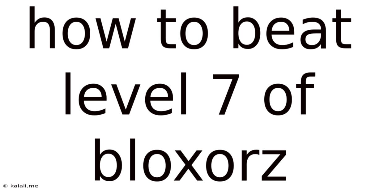 How To Beat Level 7 Of Bloxorz