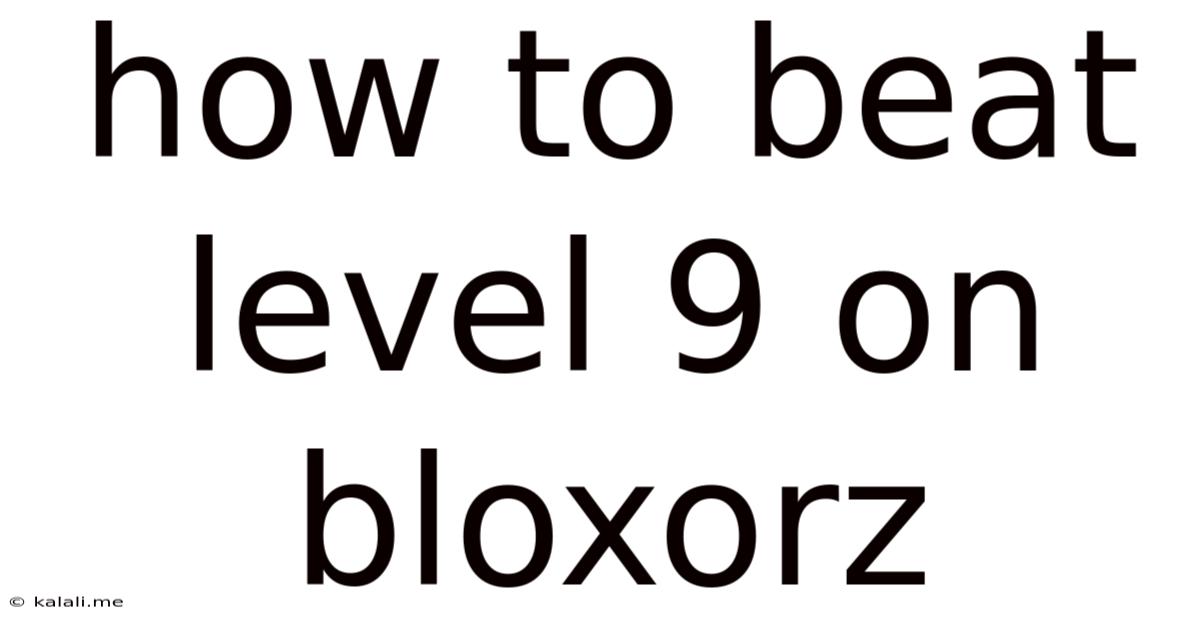 How To Beat Level 9 On Bloxorz