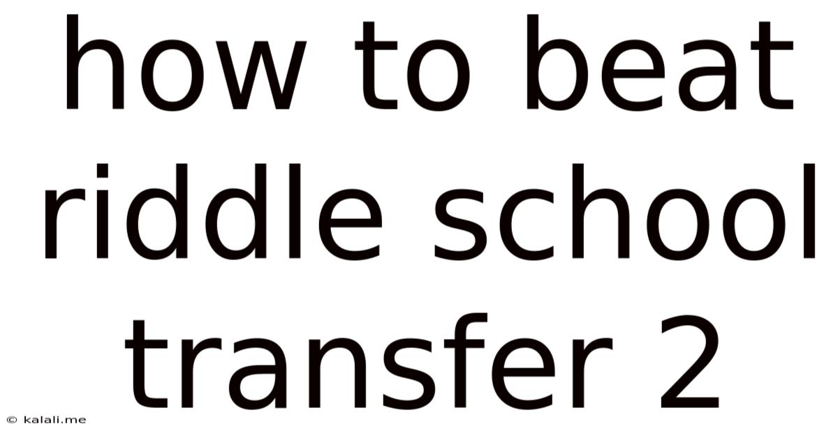 How To Beat Riddle School Transfer 2