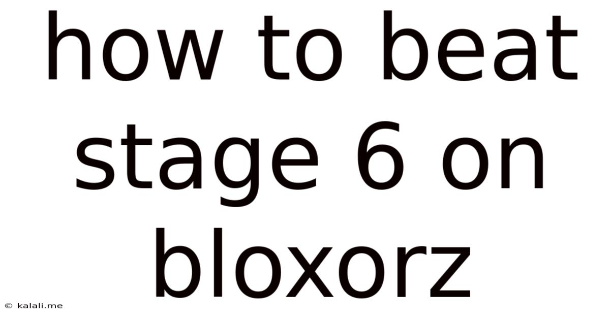 How To Beat Stage 6 On Bloxorz