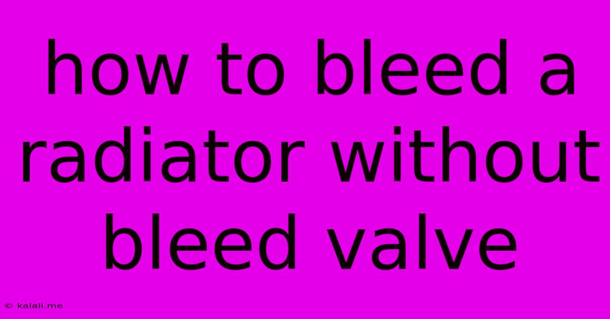 How To Bleed A Radiator Without Bleed Valve
