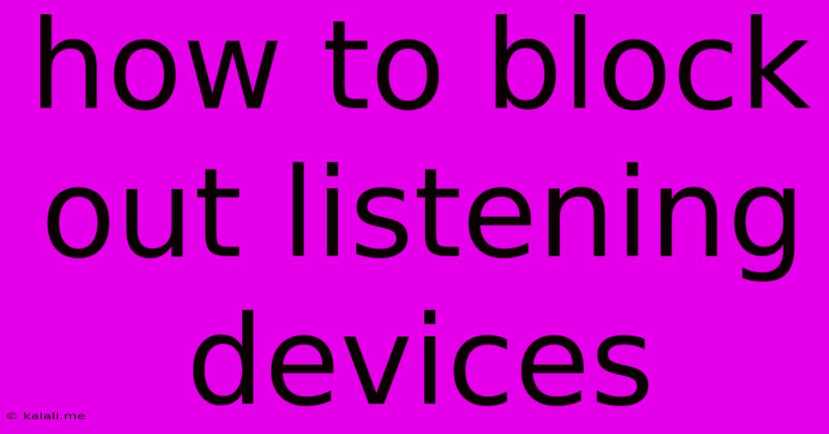 How To Block Out Listening Devices