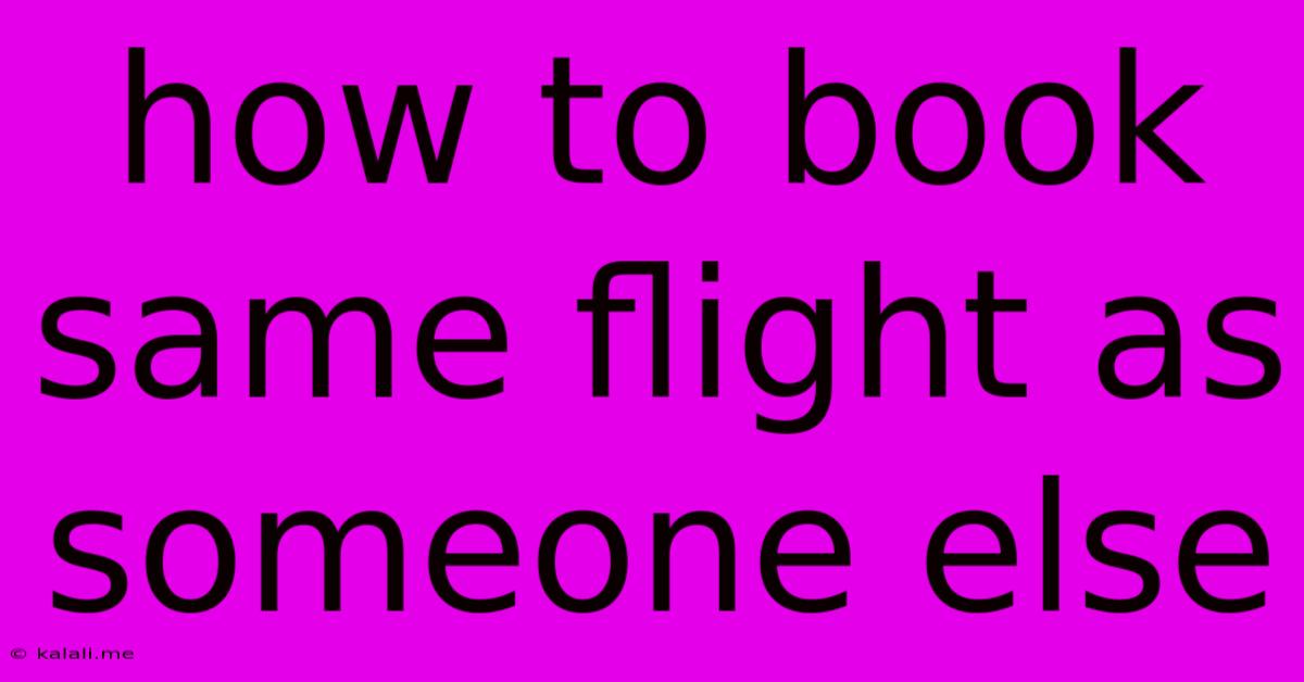 How To Book Same Flight As Someone Else