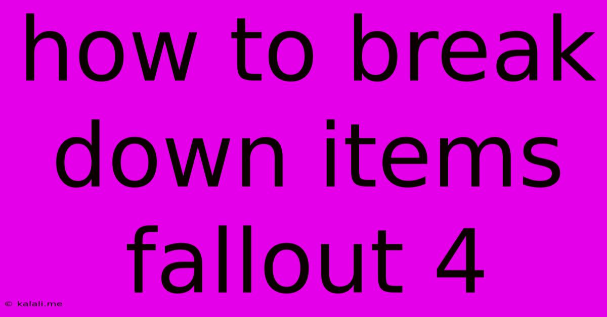How To Break Down Items Fallout 4