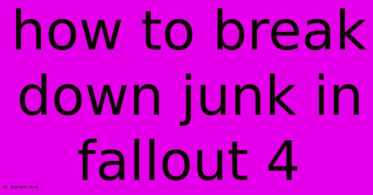 How To Break Down Junk In Fallout 4