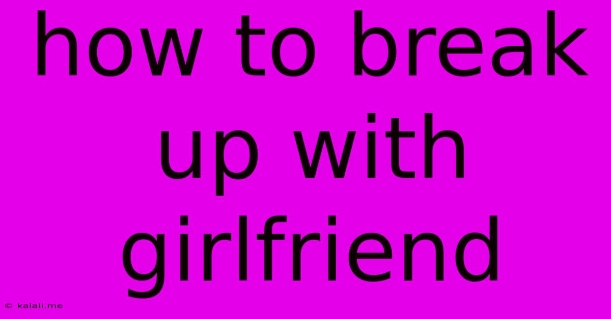 How To Break Up With Girlfriend
