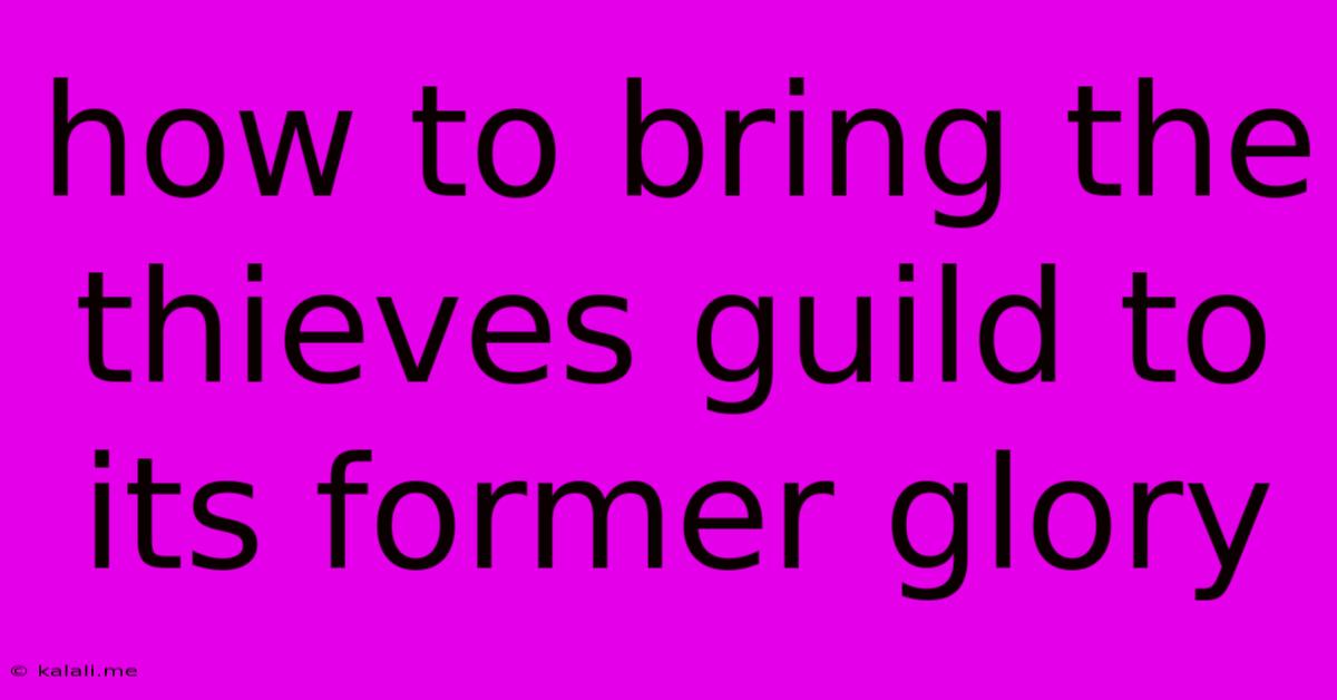 How To Bring The Thieves Guild To Its Former Glory