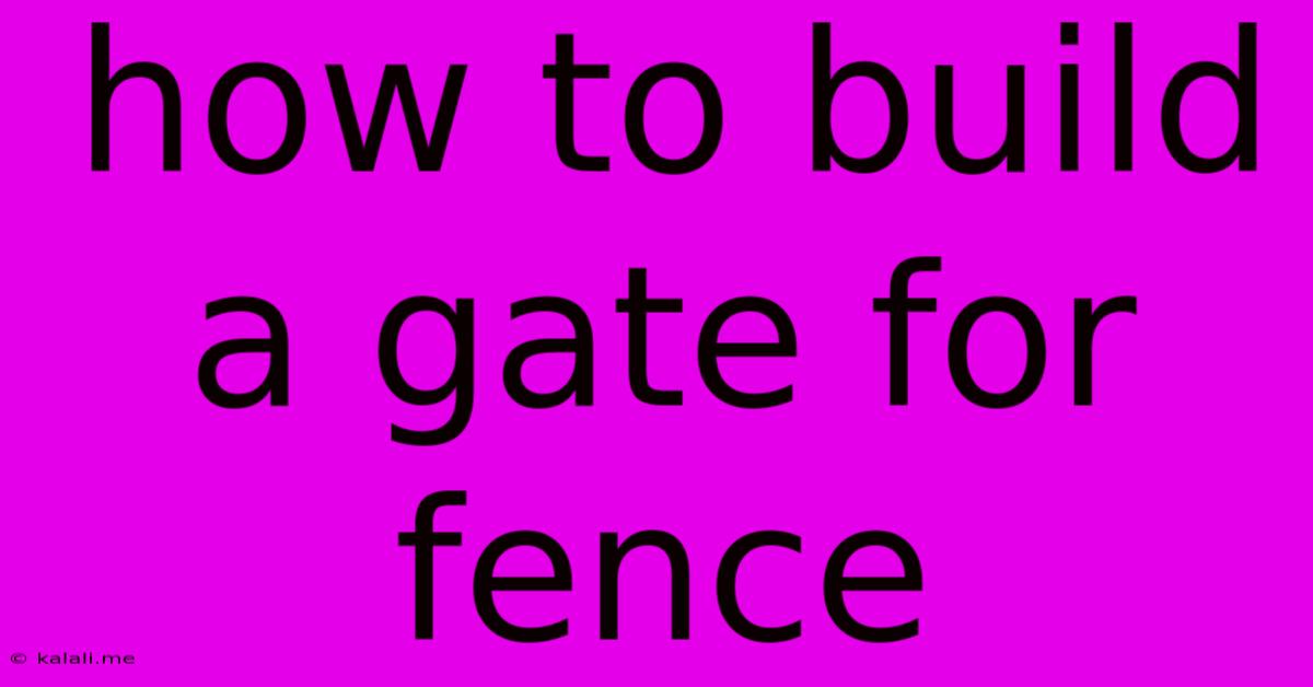 How To Build A Gate For Fence
