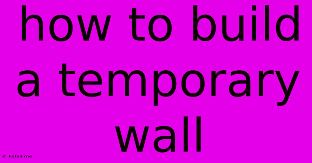 How To Build A Temporary Wall