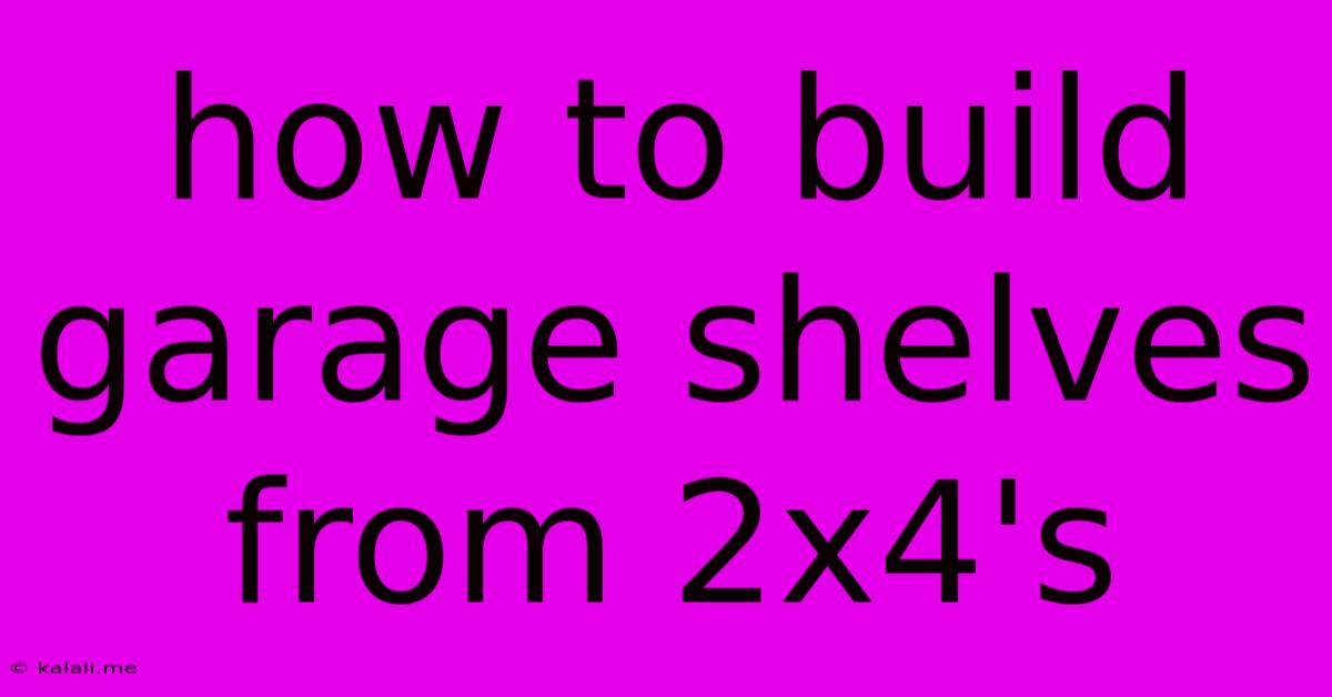 How To Build Garage Shelves From 2x4's