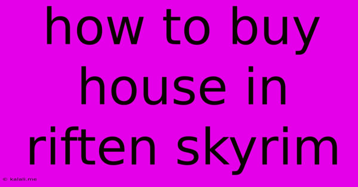 How To Buy House In Riften Skyrim