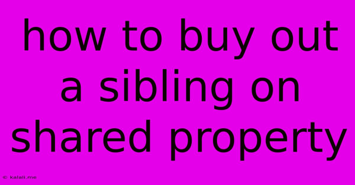 How To Buy Out A Sibling On Shared Property