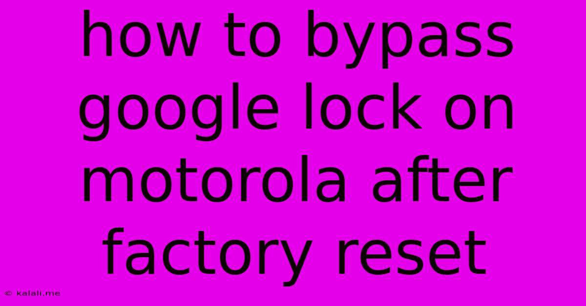 How To Bypass Google Lock On Motorola After Factory Reset
