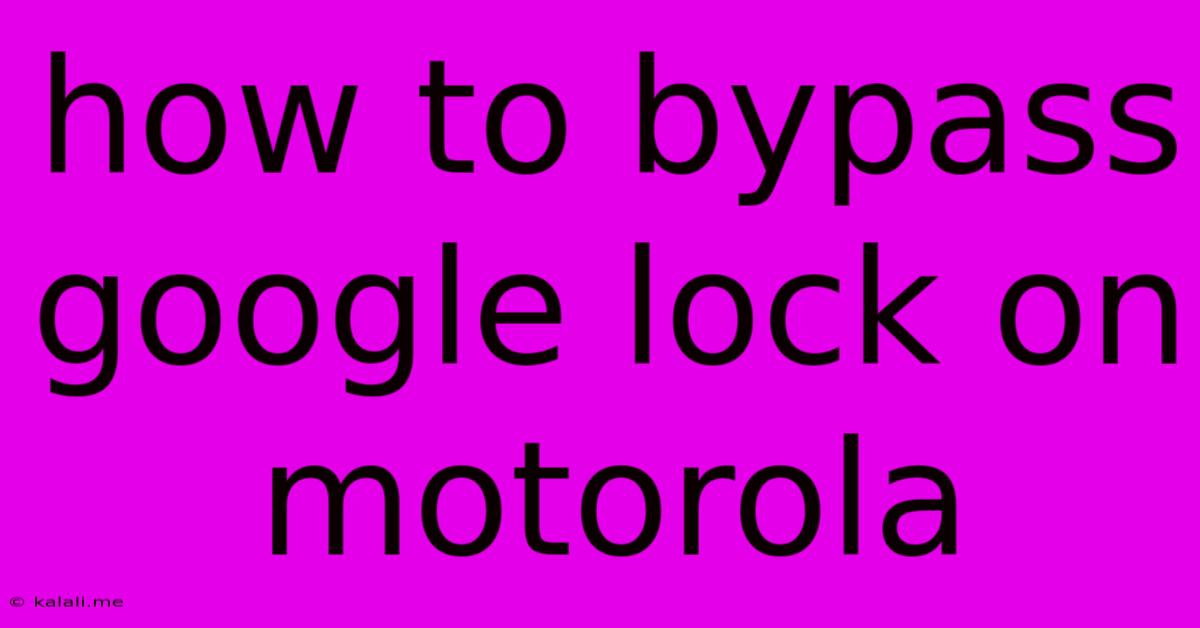 How To Bypass Google Lock On Motorola