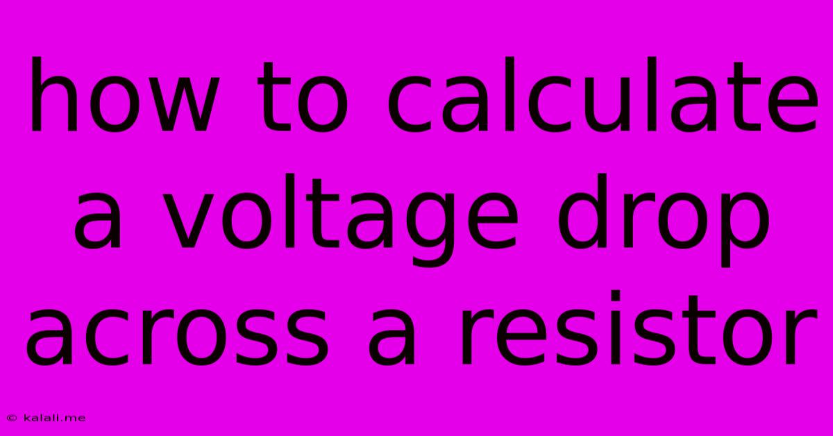 How To Calculate A Voltage Drop Across A Resistor
