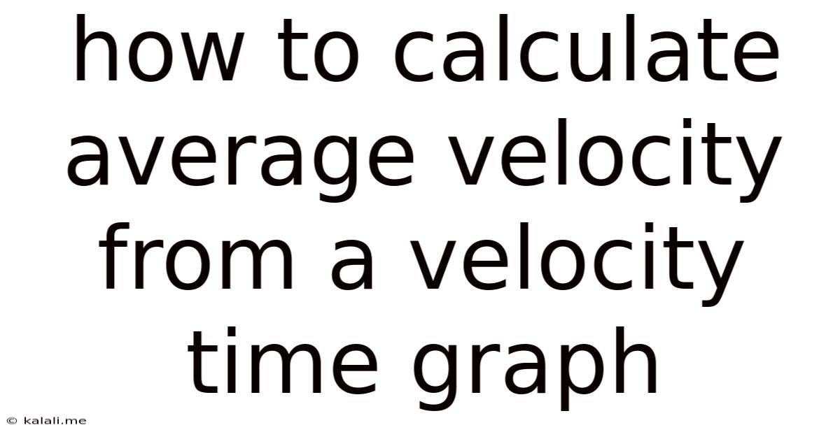 How To Calculate Average Velocity From A Velocity Time Graph