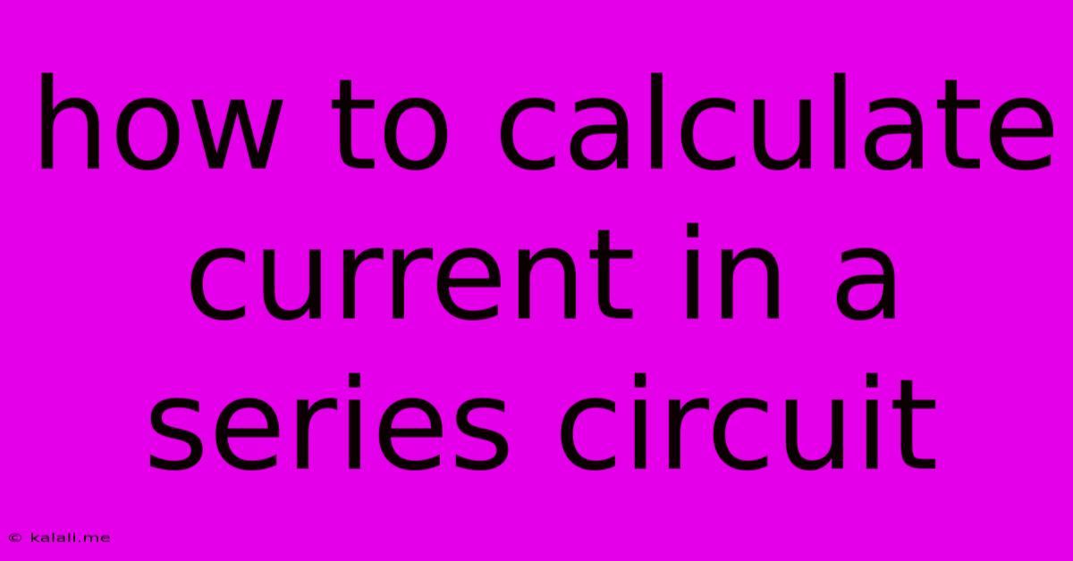 How To Calculate Current In A Series Circuit