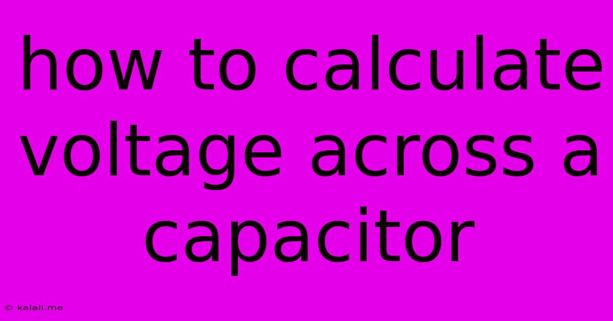 How To Calculate Voltage Across A Capacitor