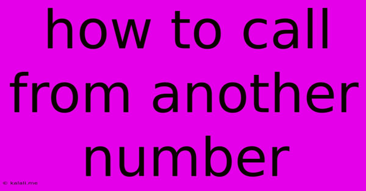 How To Call From Another Number