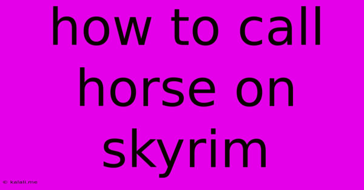 How To Call Horse On Skyrim