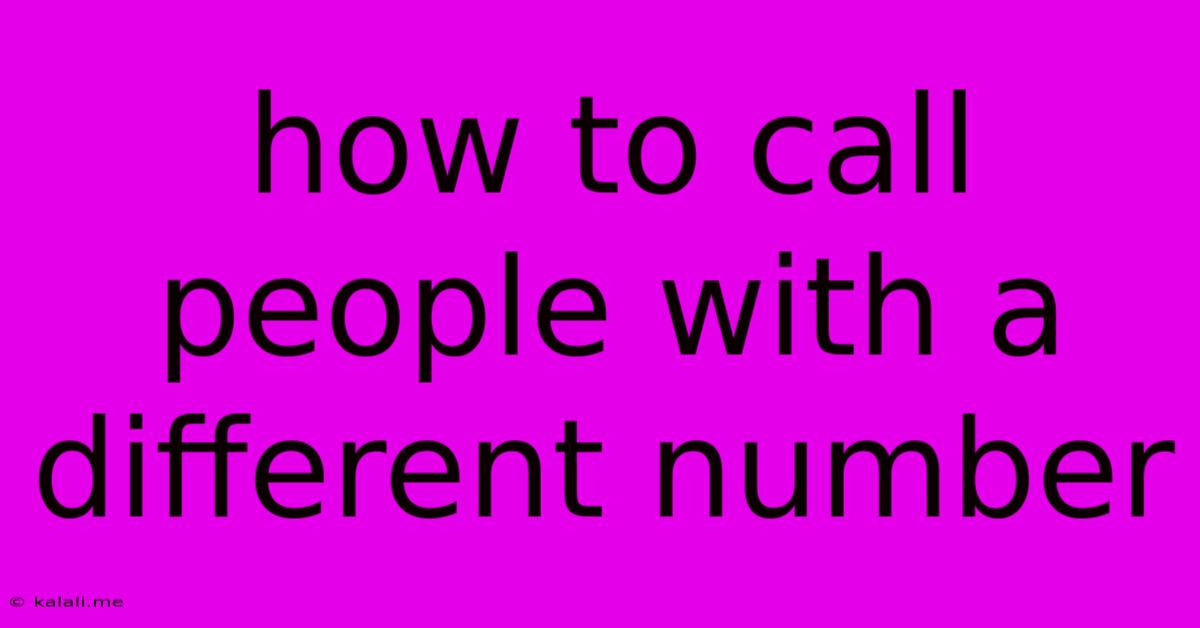 How To Call People With A Different Number
