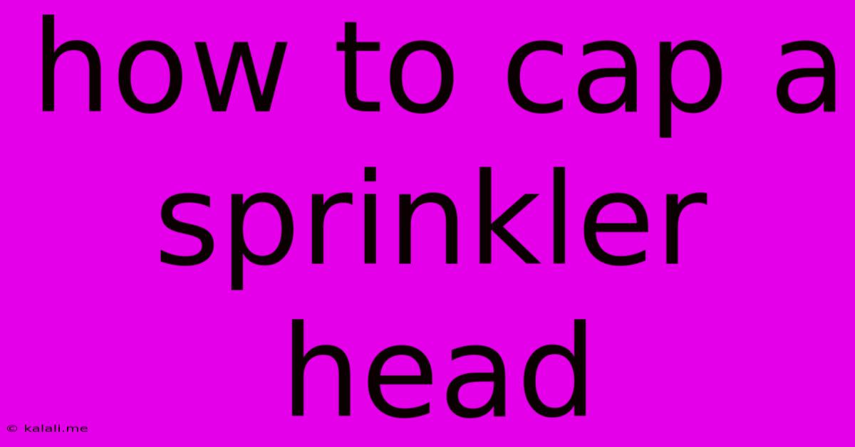 How To Cap A Sprinkler Head