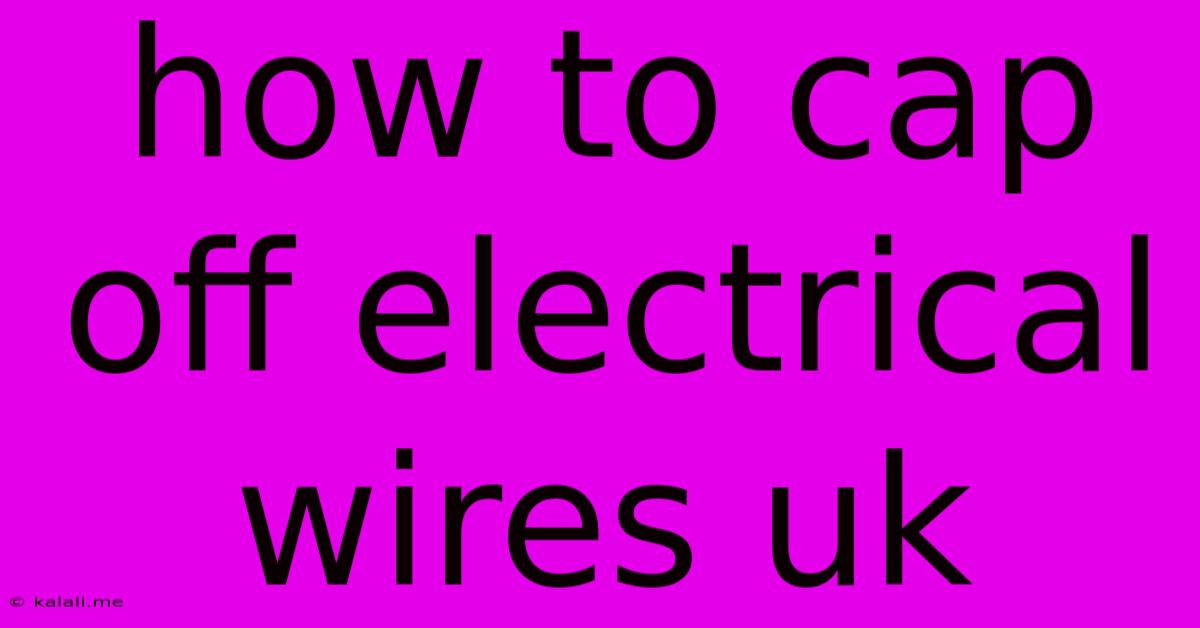 How To Cap Off Electrical Wires Uk