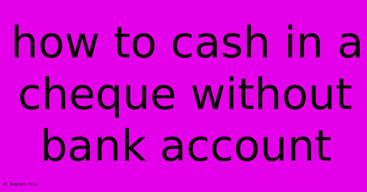 How To Cash In A Cheque Without Bank Account