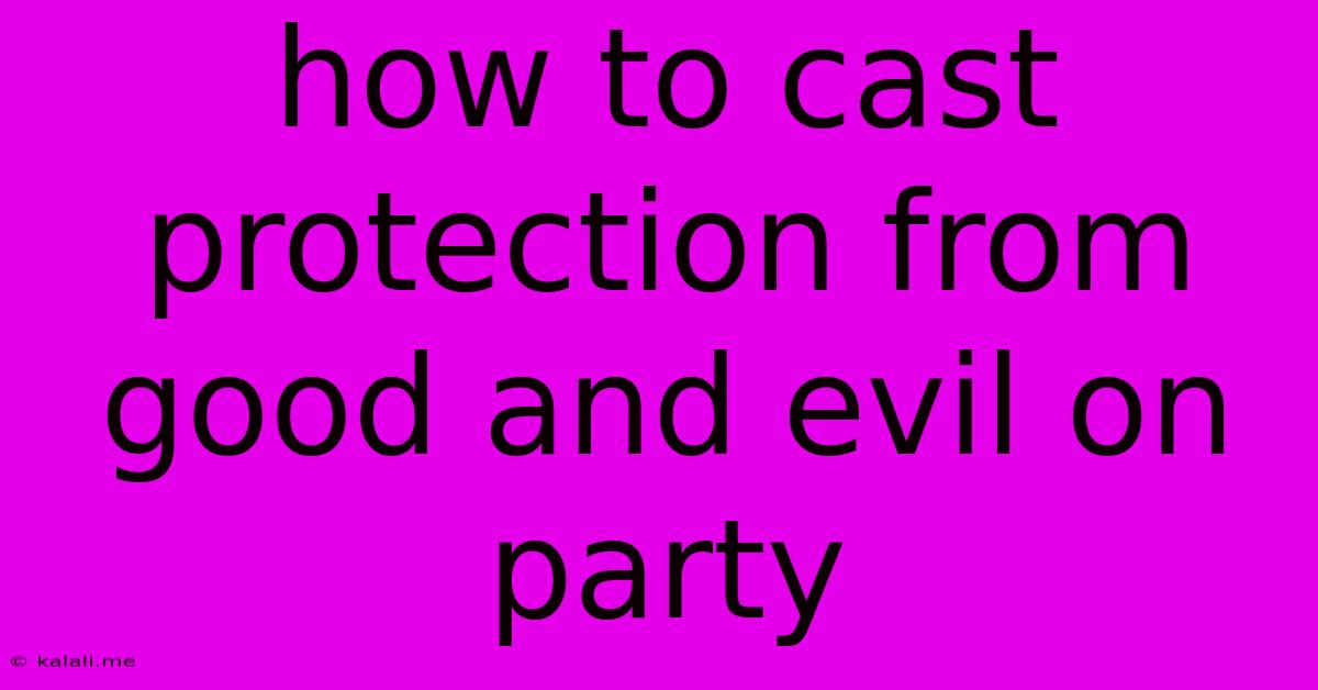 How To Cast Protection From Good And Evil On Party